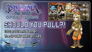 Dissidia Final Fantasy Opera Omnia: Should You Pull?! Edwards Event! The Spoony Bard Arrives!