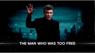 THE MAN WHO WAS TOO FREE/documentary/Boris Nemtsov/trailer