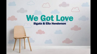 We Got Love -Sigala & Ella Henderson with Lyrics