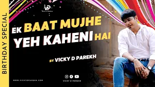 “Ek Baat Mujhe Yeh Kehni Hai” | Super Hit Latest Birthday Songs | Vicky D Parekh | Birthday Mashup