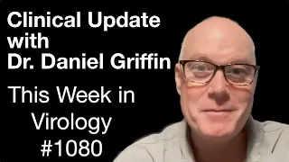 TWiV 1080: Clinical update with Dr. Daniel Griffin