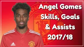 Manchester United Wonderkid - ANGEL GOMES - Skills, Goals & Assists 2017/18!