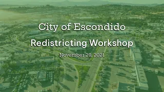 City of Escondido Redistricting Workshop - November 29, 2021