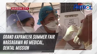 Grand Kapamilya Summer Fair nagsagawa ng medical, dental mission