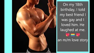 On my 18th birthday I told my best friend I was gay and I loved him. He laughed at me-m/m romance