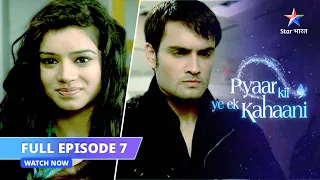 FULL EPISODE 07 || Abhay ke ghar pahunchi Piya || Pyaar Kii Ye Ek Kahaani  #starbharatromance