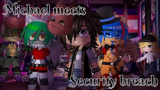 Michael meets FNAF security breach | MY AU | rushed