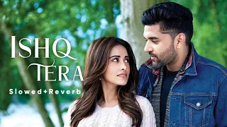 Ishq Tera {Slowed and Reverb} - Guru Randhawa | Panjabi lofi song | Chill with Beats