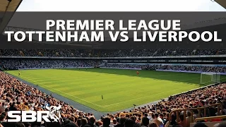 Tottenham vs Liverpool - Preview and Predictions | 27th Aug 2016