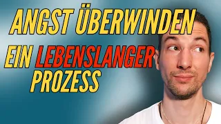 Angst überwinden - ein lebenslanger Prozess