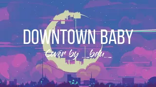 Downtown baby (Mongolian version) - cover by _bdu_ / lyrics