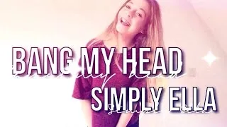 Bang My Head💥 || Simply Ella