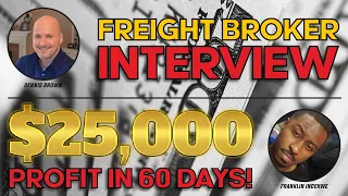 Freight Broker Interview -  $25,000 Profit in 2nd Month After Getting His Freight Broker Authority