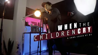 WHEN THE CHILDREN CRY