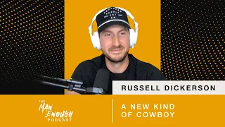 Russell Dickerson: A New Kind of Cowboy | The Man Enough Podcast