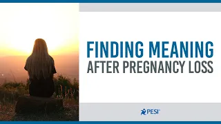 Finding Meaning After Pregnancy Loss