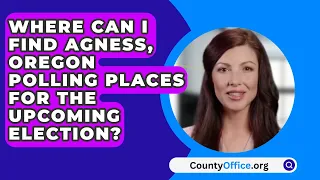 Where Can I Find Agness, Oregon Polling Places For The Upcoming Election? - CountyOffice.org