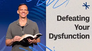 Defeating Your Dysfunction | What do I do with My Dysfunction? | Aaron Burke