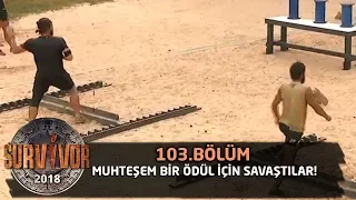 Survivor 2018 | 103. Bölüm |  Muhteşem Bir Ödül İçin Savaştılar!