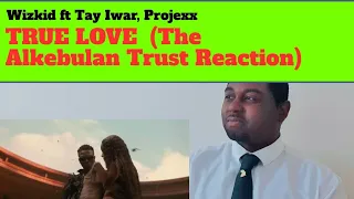 Wizkid ft Tay Iwar, Projexx - True Love (The Alkebulan Trust Reaction)