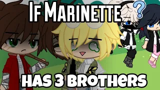 If Marinette Has 3 Brother || GachaSkits || Miraculous Ladybug