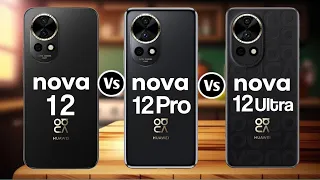 Huawei Nova 12 Vs Huawei Nova 12 Pro Vs Huawei Nova 12 Ultra