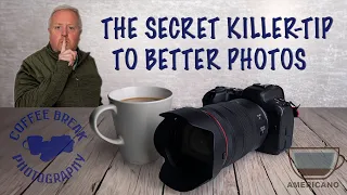 The Secret Killer tip to Better Photos