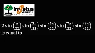 2 sin⁡(π/22)  sin⁡〖(3π/22)  sin⁡〖(5π/22)  sin⁡〖(7π/22)  sin⁡(9π/22) 〗 〗 〗 is equal to