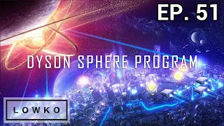 Dyson Sphere Program: Rise of Darkfog with Lowko! (Ep. 51)