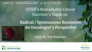 CCSN's Remarkable Cancer Survivor's Guide to Radical Remission - An Oncologist's Perspective