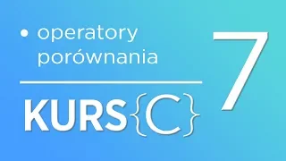 7. Kurs języka C - Operatory porównania