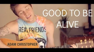 Good To Be Alive (Hallelujah) - Andy Grammer (Cover by Adam Christopher)