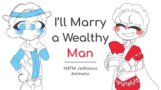 I’ll Marry a Wealthy Man | NATM Jedtavius Animatic