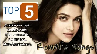 Top 5 Romantic songs #Deepika #ankhonmeinteri  #khudajaane  #terarasta #beintehaa #MeinAgarKahu