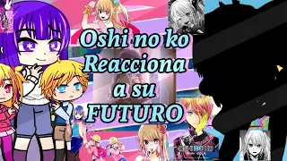 Oshi no ko react to future☆1/1-no original☆