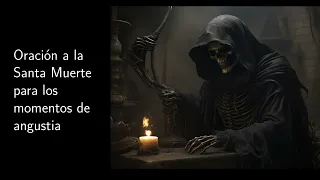 Oración a la Santa Muerte para los momentos angustiantes