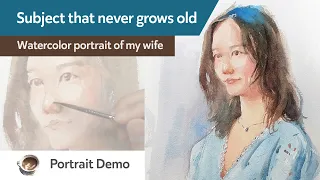 The subject that never grows old - watercolor portrait of my wife