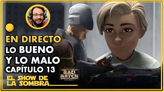 Bad Batch Capítulo 13 Lo Bueno y Lo Malo – Star Wars - El Show de la Sombra #58