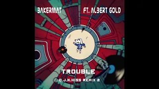 Bakermat - Trouble ft. Albert Gold  (D.J.N.Hiss Remix) 2