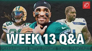 Week 13 Fantasy Football Q&A, Start Sits, & More | Pregaming w/ FYF