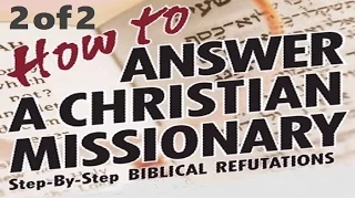 HOW TO ANSWER A CHRISTIAN MISSIONARY – PART 2 OF 2 – Rabbi Michael Skobac – Jews for Judaism