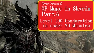 OP Mage in Skyrim Level 100 Conjuration in 30 Minutes