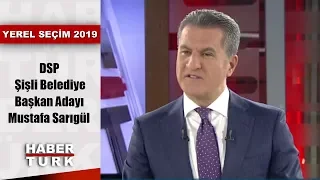 Yerel Seçim 2019 - 29 Mart 2019 (DSP Şişli Belediye Başkan Adayı Mustafa Sarıgül)