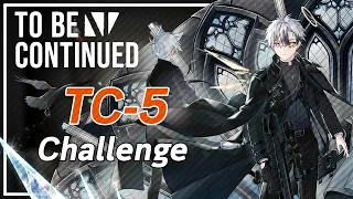 【Arknights】 TC-5 (Challenge/強襲)「未完の断章 "To Be Continued"」