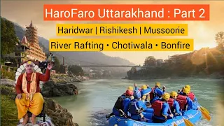 HaroFaro Uttarakhand Part 2 : Rishikesh & Mussoorie: River Rafting, Ramjhula, Chotiwala & Bonfire