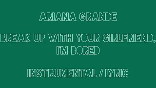 Ariana Grande - break up with your girlfriend, i'm bored (Instrumental/Background Vocals) (Lyrics)