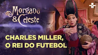 Morgana & Celeste | Charles Miller, o rei do futebol