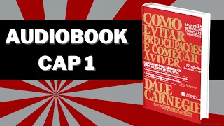 Como Evitar Preocupações e Começar a Viver - Dale Carnegie | Audiobook Capitulo 1