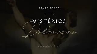 Rosário - Mistérios Dolorosos com Padre Paulo Ricardo