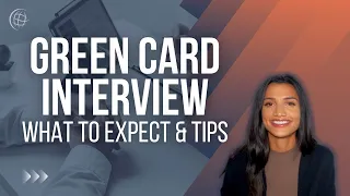 Green Card Interview for US Immigration: What To Expect & Advice